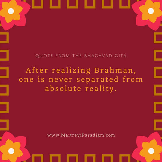 After realizing Brahman, one is never separated from reality. Quote from The Bhagavad GitaPicture